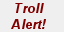 Troll Alert!